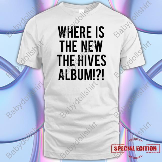 Official Where Is The New The Hives Album Shirt