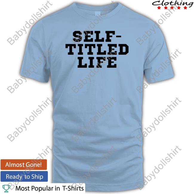 Self-Titled Life Shirt