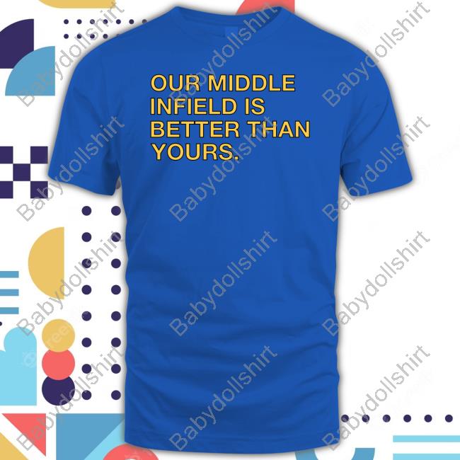 Obvious Shirts Shop Our Middle Infield Is Better Than Yours Long Sleeve Tee