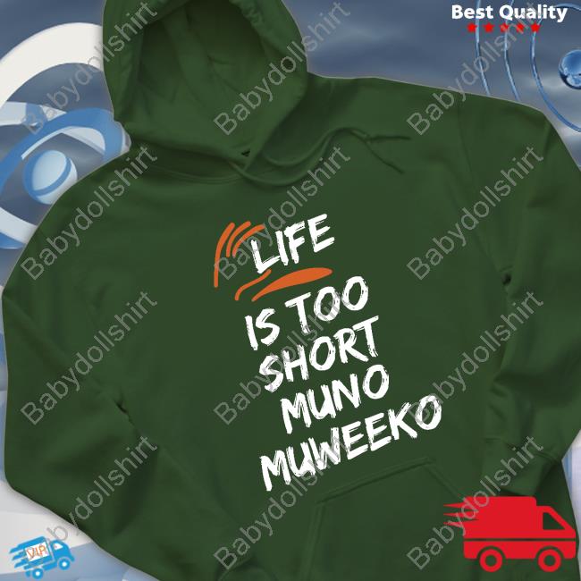 Official Life Is Too Short Muno Muweeko Tee Shirt