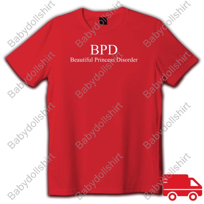 Official Bpd Beautiful Princess Disorder Shirts