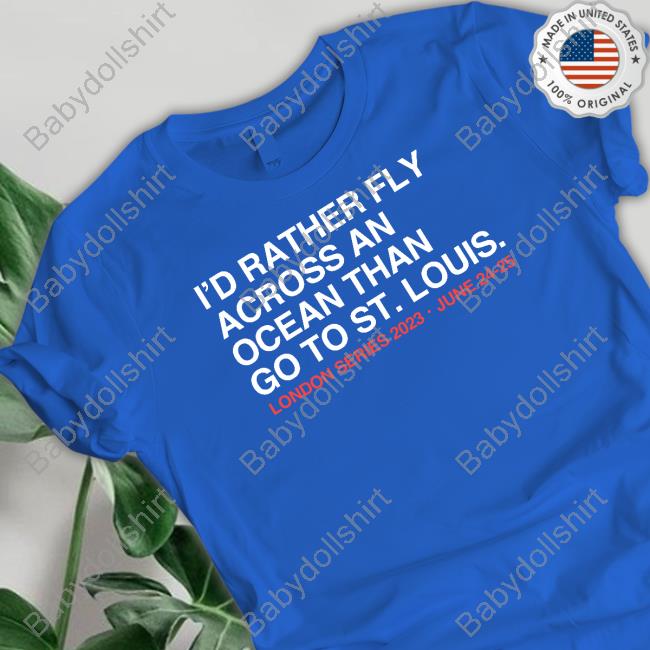 I'd Rather Fly Across An Ocean Than Go To St. Louis Shirt