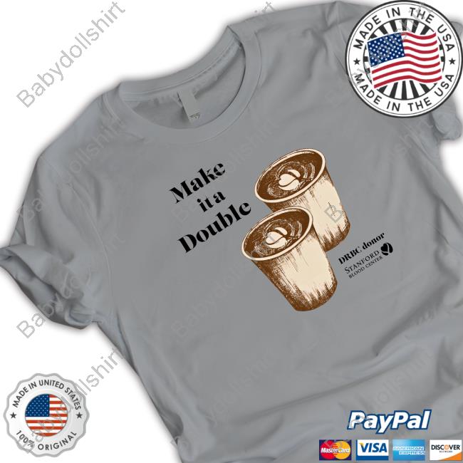 Stanford Blood Center Merch Drbc Donor Make It A Double T-Shirt