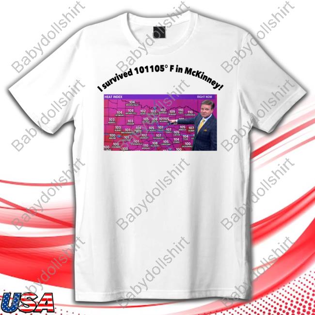 Official I Survived 101105° F In Mckinney Everyone In Mckinney Is Dead Tee Shirt
