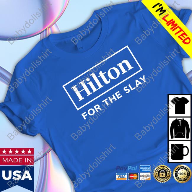 Official Hilton For The Slay Shirt