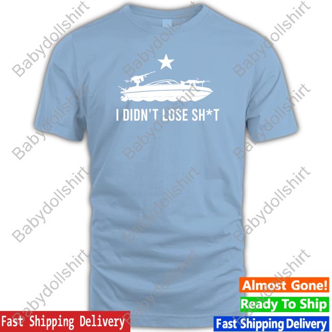 I Didn't Lose Shit Tee Shirts