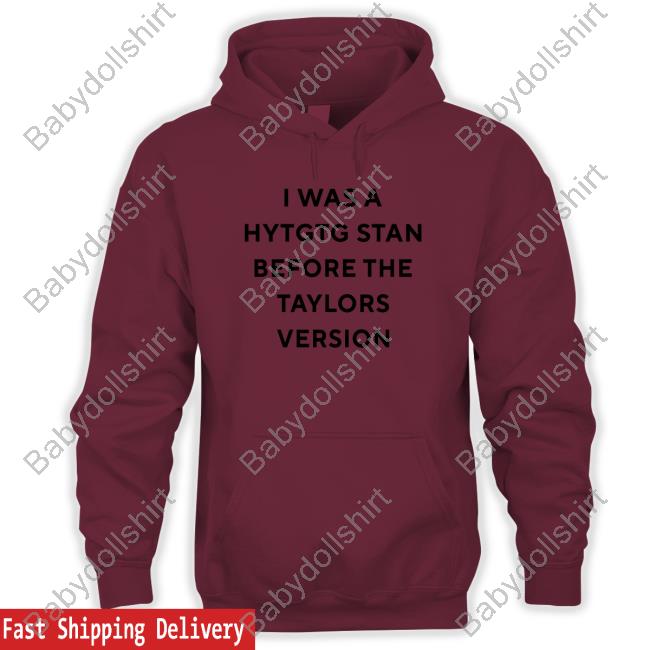 Official I Was A Hytgtg Stan Before The Taylors Version Tee Shirt