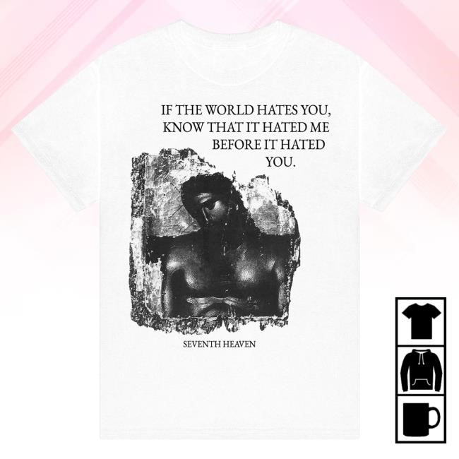 Official Seventh Heaven If The World Hates You T Shirt 7Th Heaven