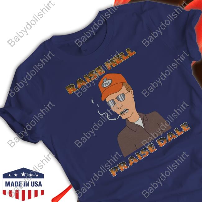 Raise Hell, Praise Dale T Shirt