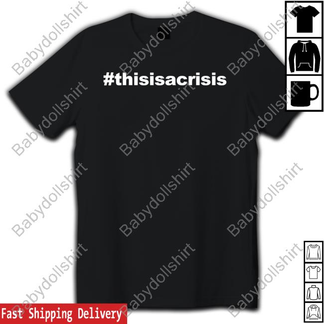 Official #Thisisacrisis This Is A Crisis T-Shirt