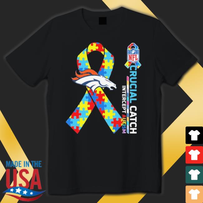 Denver Broncos Crucial Catch Intercept Autism tee shirt