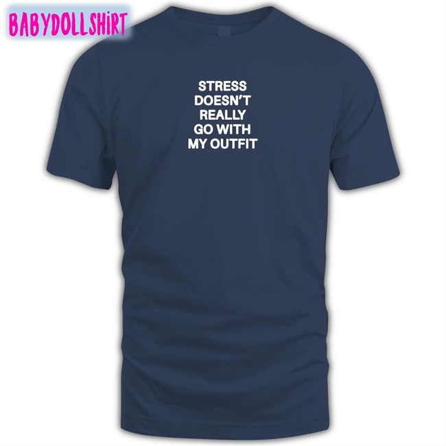 Shirts That Go Hard Stress Doesn't Really Go With My Outfit Unisex Sweatshirt