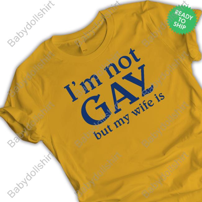 Official Shirts That Go Hard I'm Not Gay But My Wife Is Hoodie Shirtsthtgohard