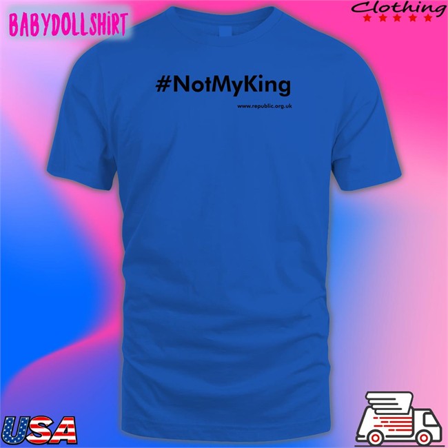 Republic Shop Merch Not My King #Notmyking T Shirt