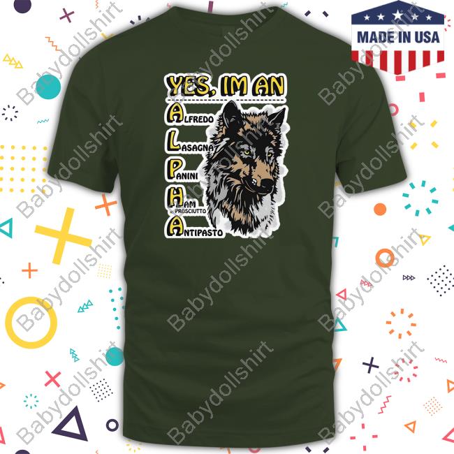 Yes I'm An Alpha Male Hoodie Yes I'm An Alpha Shirt