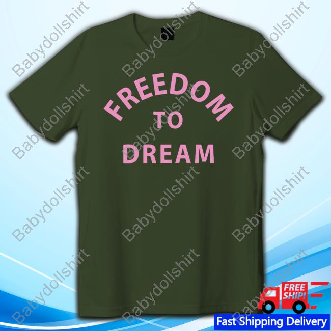Freedom To Dream T Shirts