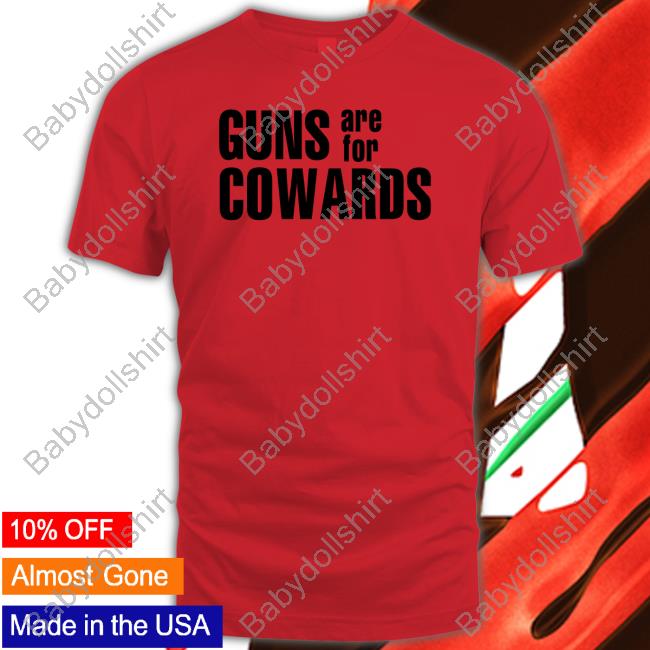 Guns Are For Cowards Tee Shirt