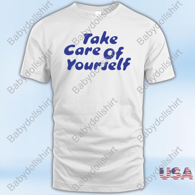 Official Fanjoy Merch Take Care Of Yourself White Tee Shirt