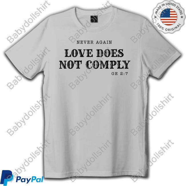 Official Never Again Love Does Not Comply Thirst For Truth Tee Shirt