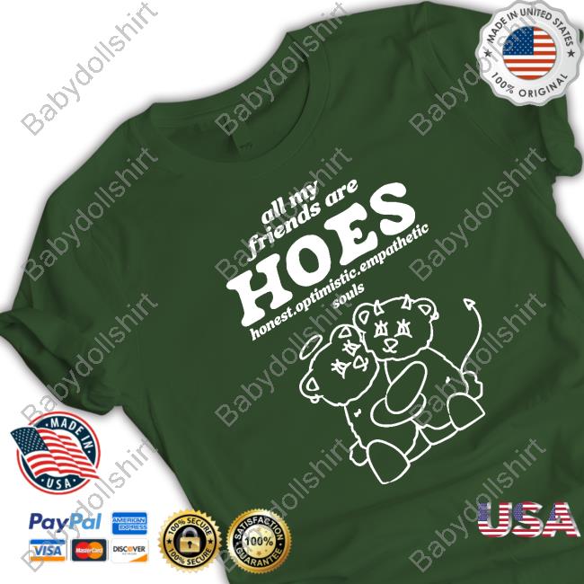 Shirts That Go Hard All My Friends Are Hoes Honest Optimistic Empathetic Souls Long Sleeve Smile Cult Merch