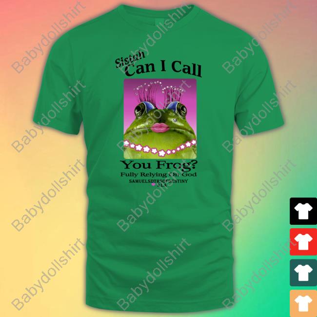 Shirts That Go Hard Sistah Can I Call You Frog Fully Relying On God Tee Shirt