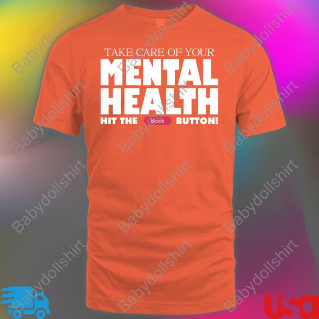 Take Care Of Your Mental Health Hit The Block Button T Shirt