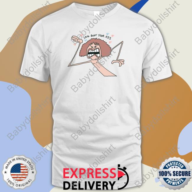 Imma Beat Your Ass Tee Shirt