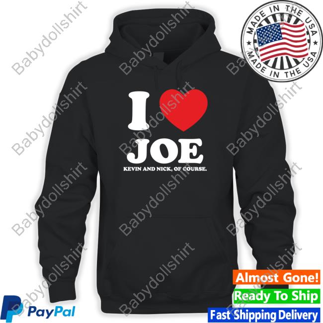 I Love Joe Kevin And Nick Of Course Shirt