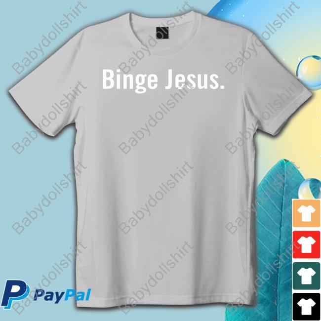 Binge Jesus Chosen T Shirt