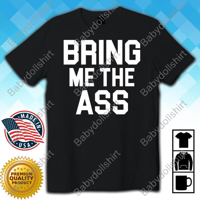 Bring Me The Ass Black T Shirt