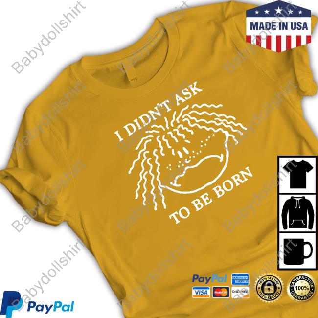 Shirts That Go Hard I Didn't Ask To Be Born TankTop Shirtsthtgohard