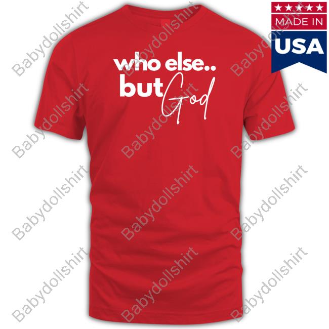 Who Else But God Long Sleeve