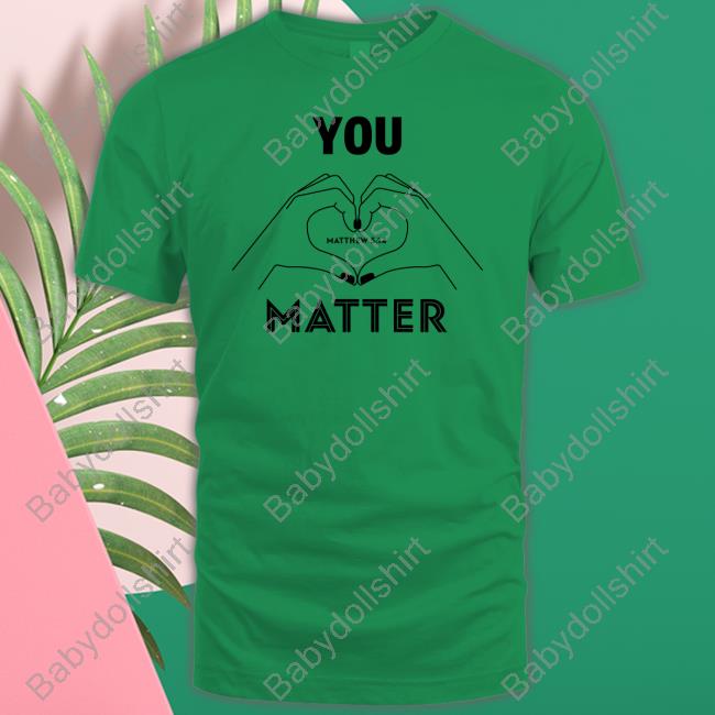 You Matter Shirt