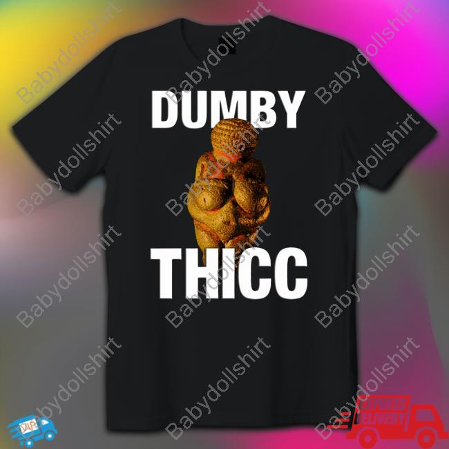 Dumby Thicc Shirt