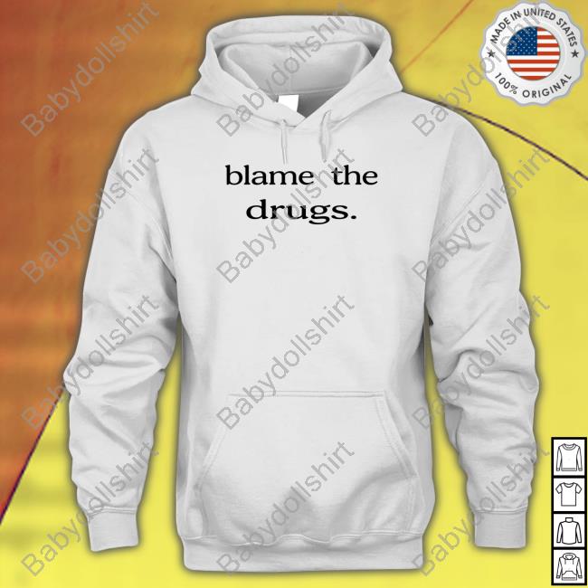 Blame The Drugs Hoodie