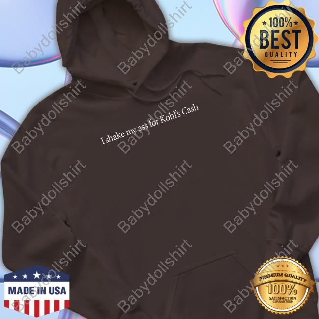 Shitheadsteve I Shake My Ass For Kohl's Cash Hooded Sweatshirt