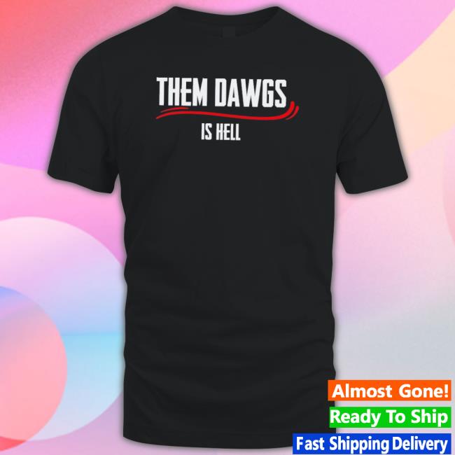 Official Bulldawgs Georgia Dawg Them Dawgs Is Hell Tee
