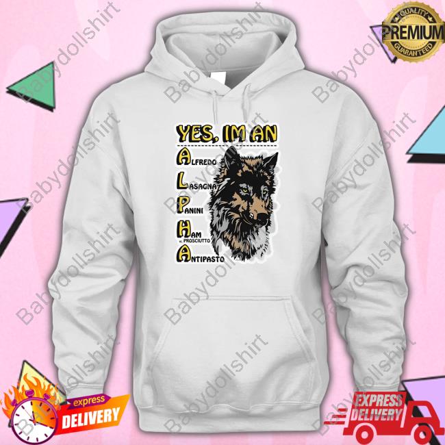 Yes I'm An Alpha Male Hoodie Yes I'm An Alpha Shirts