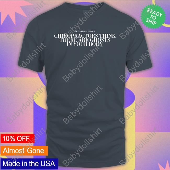 The Callous Daoboys Merch The Callous Daoboys Chiropractors Think There Are Ghosts In Your Body Shirt