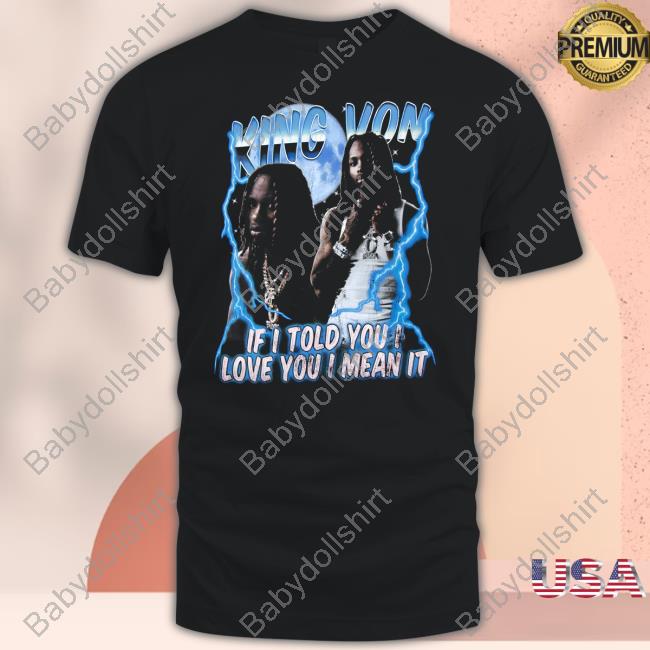 Official King Von Merch If I Told You I Love You I Mean It Beaming Tee