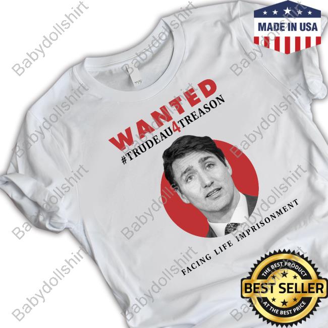 Wanted Trudeau4treason Facing Life Imprisonment Shirt