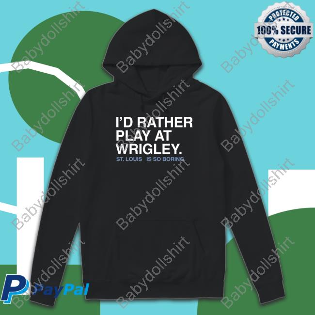 Obvious Shirts I'd Rather Play At Wrigley Hoodie