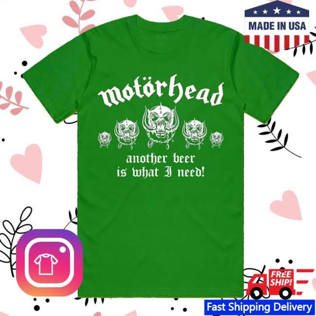 Motorhead Another Beer Is What I Need Shirt Motorhead Store