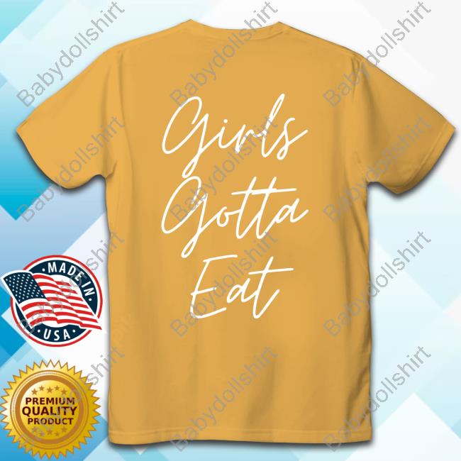 Official Girls Gotta Eat Cursive Shirt Official Girls Gotta Eat Cursive Tee Shirt