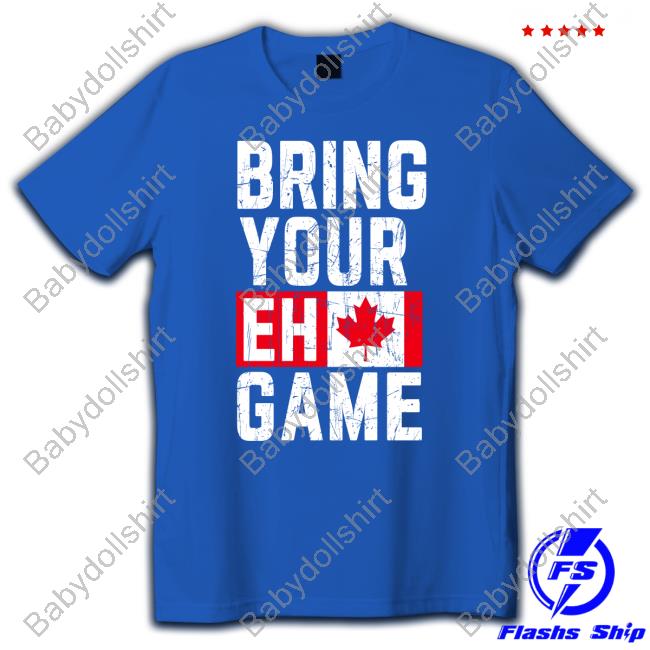 Official Bring Your Eh Game Canada Flag Shirt Official Bring Your Eh Game Canada Flag Shirts