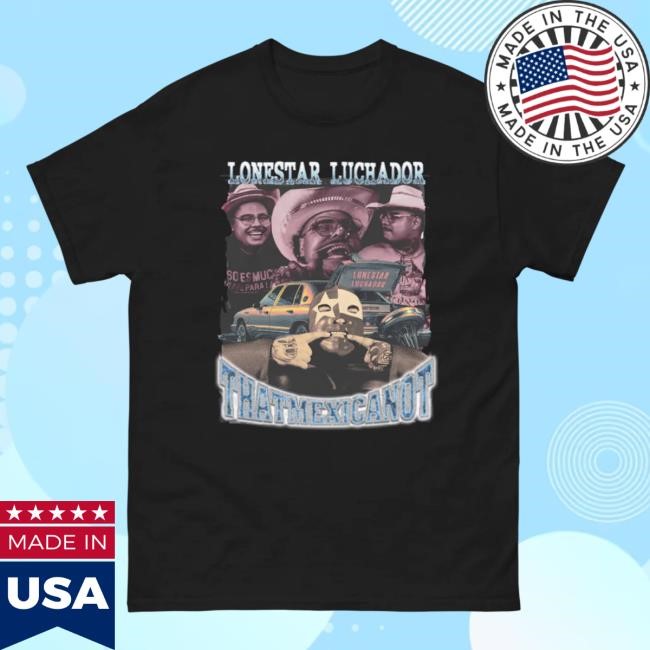 Official Shop That Mexican Ot Store Merch Lonestar Luchador Tshirt