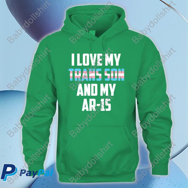 I Love My Trans Son And My Ar-15 Sweatshirt