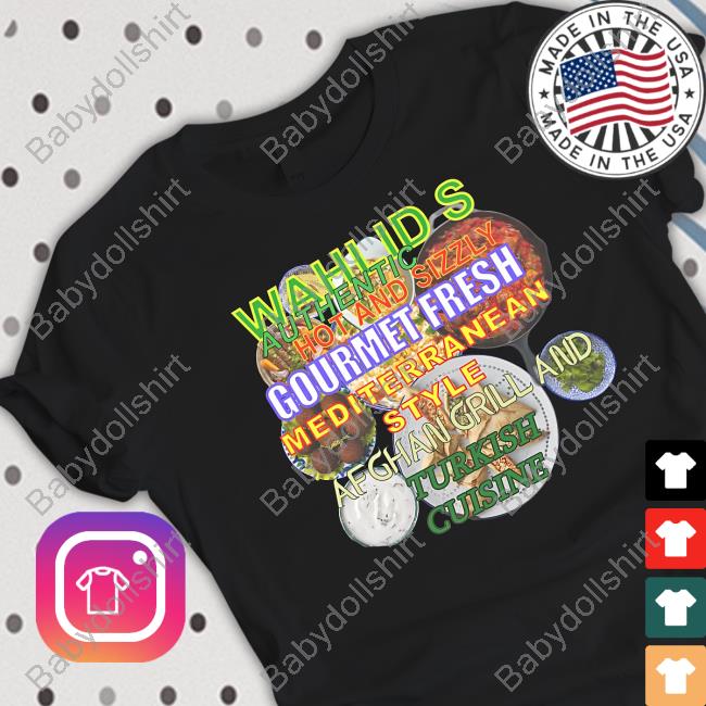 Wahlid's Authentic Hot And Sizzly Gourmet Fresh Mediterranean Style Afghan Grill And Turkish Cuisine Tee Shirt