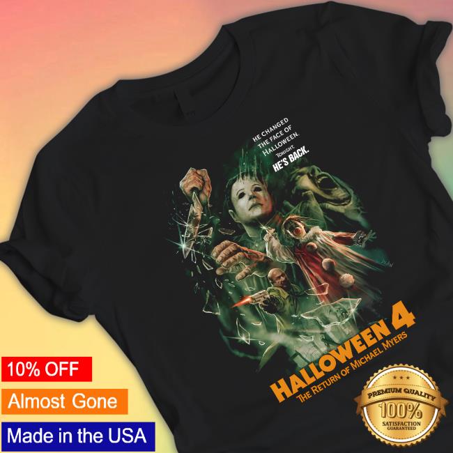 He Changed The Face Of Halloween ToNight He's Back Halloween 4 The Return of Michael Myers Tee Shirt