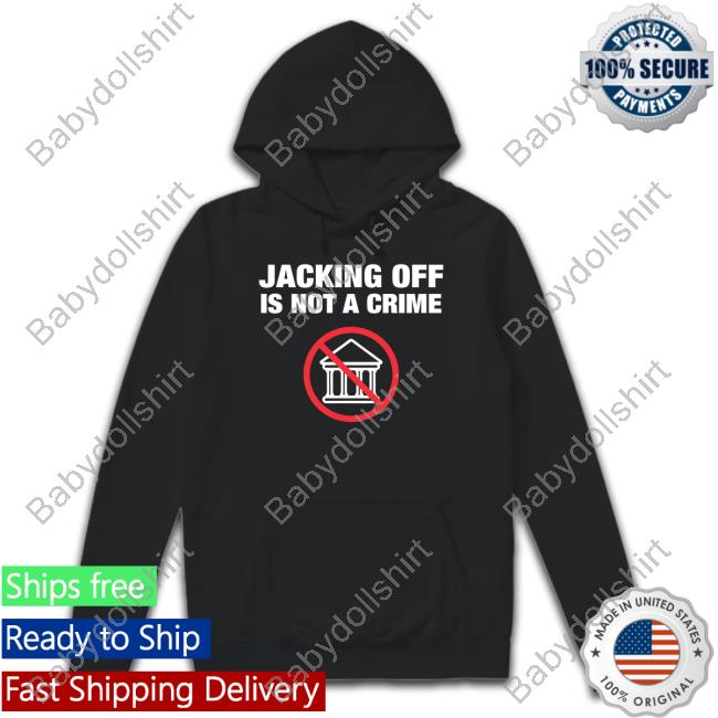 Jacking Off Is Not A Crime Long Sleeve Shirt Shirtbimbo